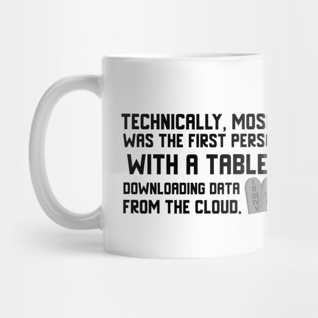 Technically, Moses was the first person with a tablet downloading data from the Cloud. Black lettering. by KSMusselman